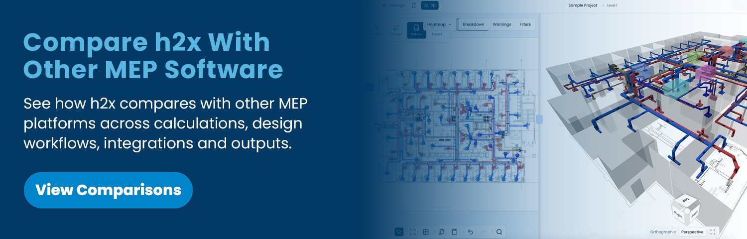 Compare h2x With Other MEP Software Compare h2x with other MEP software across calculations, design workflows, integrations and outputs